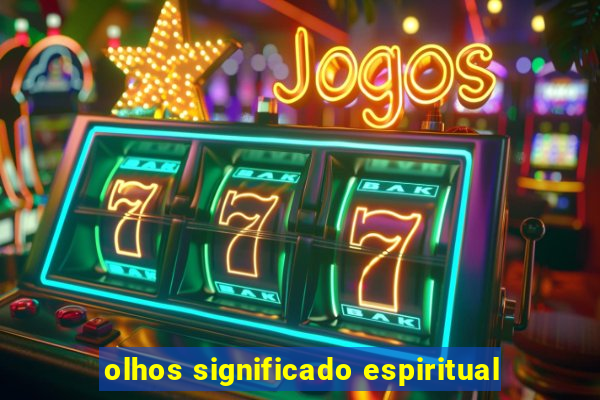 olhos significado espiritual